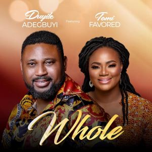 Duyile Adegbuyi | Whole | Feat. Tomi Favored, Top Gospel Music Playlist