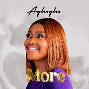 Aghogho | More, Top Gospel Music Playlist